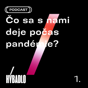 Hybadlo – 01 – Čo sa s nami deje počas pandémie?
