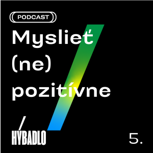 Hybadlo – 05 – Myslieť (ne)pozitívne