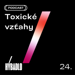 Hybadlo – 24 – Toxické vzťahy