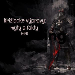 #64 – Križiacke výpravy: mýty a fakty