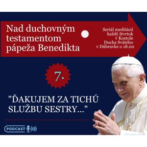 Siedma meditácia nad testamentom Benedikta XVI.: „Vďaka za tichú službu sestry.“