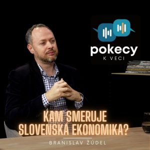 #14 KAM SMERUJE SLOVENSKÁ EKONOMIKA? (BRANISLAV ŽÚDEL) • POKECY K VECI