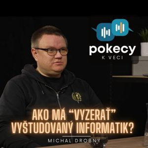 #15 AKO MÁ “VYZERAŤ” VYŠTUDOVANÝ INFORMATIK? (MICHAL DROBNÝ) • POKECY K VECI