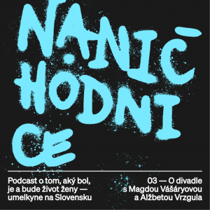 Miniséria Naničhodnice: O divadle s Magdou Vášáryovou a Alžbetou Vrzgulou
