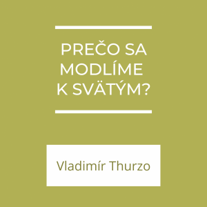 Prečo sa modlíme k svätým? | A teraz čo?