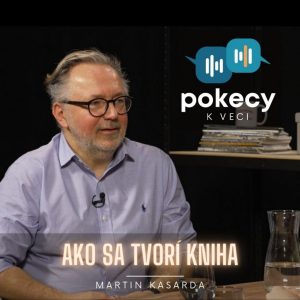 #17 Ako sa tvorí kniha (Martin Kasarda) • POKECY K VECI