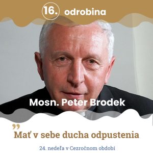 Odrobina 16 – Mons. Peter Brodek