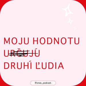 Moju hodnotu neurčujú druhí ľudia