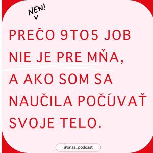Prečo 9to5 job nie je pre mňa, a ako som sa naučila počúvať svoje telo.