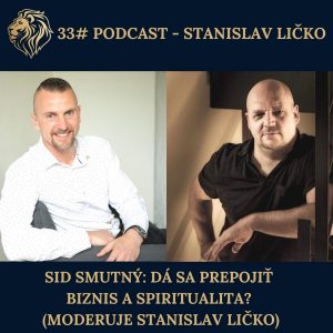 33# PODCAST – Sid Smutný: Dá sa prepojiť biznis a spiritualita? (moderuje Stanislav Ličko)