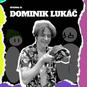 Ep. 23 – Povedz nám prv, ako sa ti páči, mladá krv