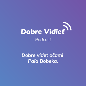 DOBRE VIDIEŤ S PAĽOM BOBEKOM
