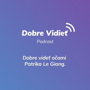 DOBRE VIDIEŤ S PATRIKOM LE GIANG