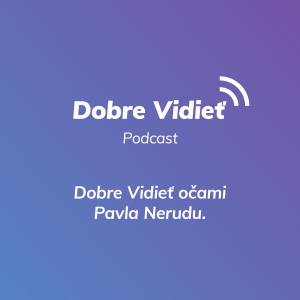 DOBRE VIDIEŤ S PAVLOM NERUDOM