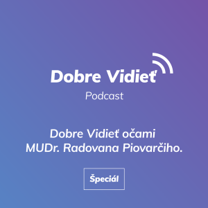 ŠPECIÁL K AKTUÁLNEJ SITUÁCII! DOBRE VIDIEŤ S MUDR. RADOVANOM PIOVARČIM.