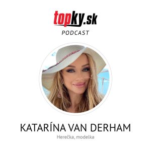 Každý môže mať dve roboty alebo začať podnikať – Katarína Van Derham, modelka, herečka