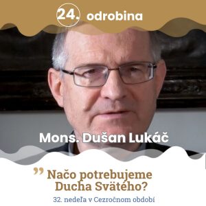 Odrobina 24 – Mons. Dušan Lukáč