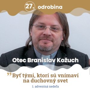 Odrobina 27 – Otec Branislav Kožúch