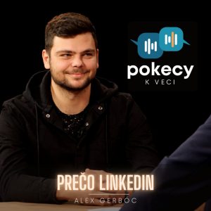 #18 Prečo LinkedIn? (Alex Gerbóc) • POKECY K VECI