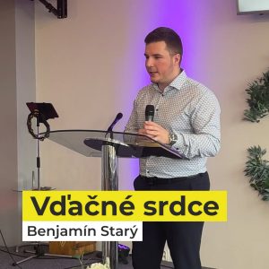 Vďačné srdce | Nedeľa 15.1.2023 | Benjamín Starý