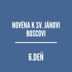 NOVÉNY | NOVÉNA K SV. JÁNOVI BOSCOVI 6 episode thumbnail