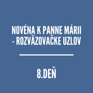 NOVÉNY | NOVÉNA K PANNE MÁRII – ROZVÄZOVAČKE UZLOV 8