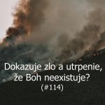 #114 – Dokazuje zlo a utrpenie, že Boh neexistuje? episode thumbnail