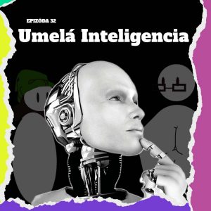 Ep. 32 – Umelá inteligencia