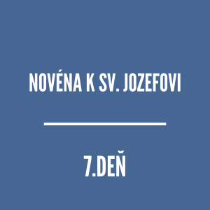 NOVÉNY | NOVÉNA K SVÄTÉMU JOZEFOVI 7
