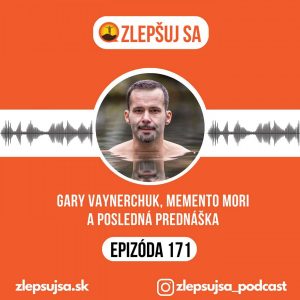 171. Gary Vaynerchuk, Memento Mori a Posledná Prednáška