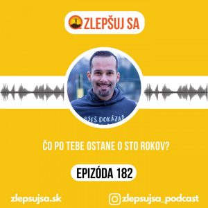 182. Čo po tebe ostane o sto rokov?