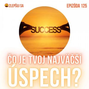 125. Čo je tvoj najväčší úspech?