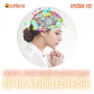 102. Debaty, ktoré vedieš vo svojej hlave sú tie najdôležitejšie
