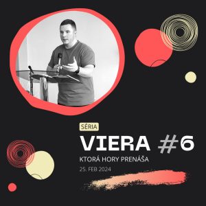 Viera, ktorá hory prenáša #6 | 25.2.2024
