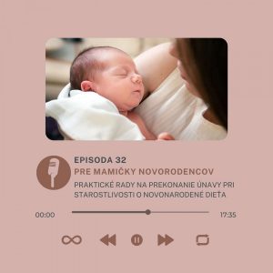 Epizóda #32- Pre mamičky novorodencov: Praktické rady na prekonanie únavy pri starostlivosti o novonarodené dieťa
