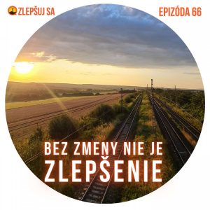 066. Bez zmeny nie je zlepšenie