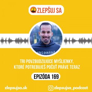 169. Tri povzbudzujúce myšlienky, ktoré potrebuješ počuť práve teraz