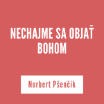 NECHAJME SA OBJAŤ BOHOM | Norbert Pšenčík episode thumbnail