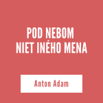 POD NEBOM NIET INÉHO MENA | Anton Adam episode thumbnail
