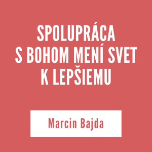 SPOLUPRÁCA  S BOHOM MENÍ SVET K LEPŠIEMU | Marcin Bajda