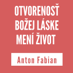 OTVORENOSŤ BOŽEJ LÁSKE MENÍ ŽIVOT | ANTON FABIAN episode thumbnail