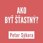 AKO BYŤ ŠŤASTNÝ? | PETER SÝKORA episode thumbnail