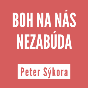 BOH NA NÁS NEZABÚDA | PETER SÝKORA