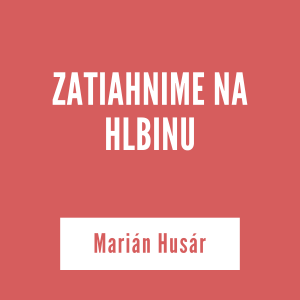 ZATIAHNIME NA HLBINU | Marián Husár