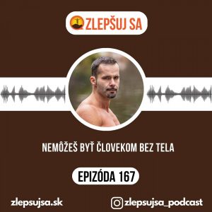 167. Nemôžeš byť človekom bez tela