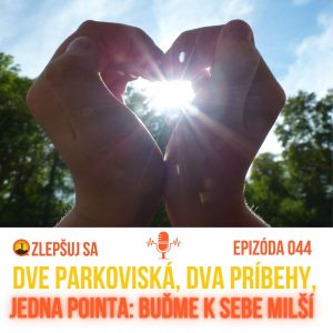 044. Dve parkoviská, dva príbehy, jedna pointa: Buďme k sebe milší.