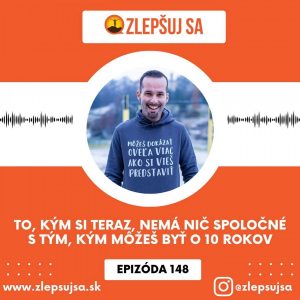 148. To, kým si teraz, nemá nič spoločné s tým, kým môžeš byť o desať rokov