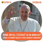 069. Nemá zmysel sťažovať sa na minulosť. Treba si vyhrnúť rukávy a spolu budovať budúcnosť. episode thumbnail