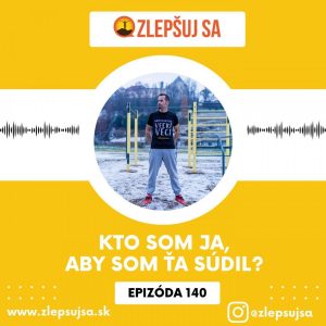 140. Kto som ja, aby som ťa súdil?