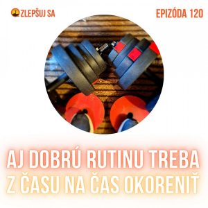 120. Aj dobrú rutinu treba z času na čas okoreniť